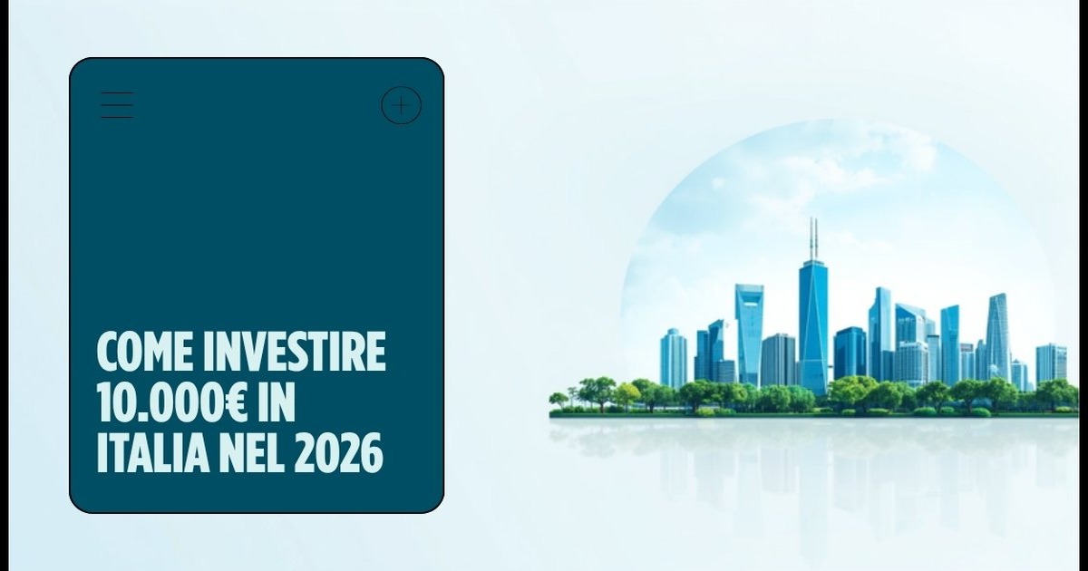 Come investire 10.000€ in Italia nel 2026: la guida completa